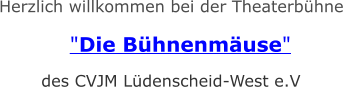 Herzlich willkommen bei der Theaterbühne   "Die Bühnenmäuse"    des CVJM Lüdenscheid-West e.V